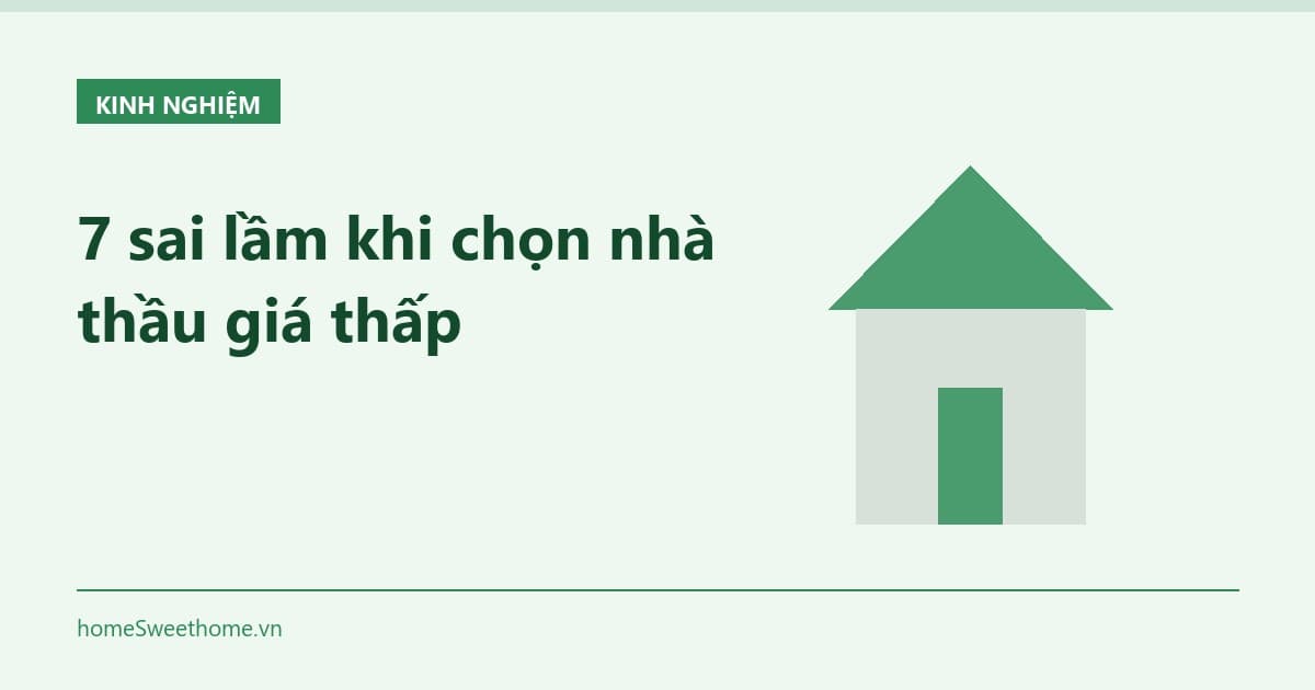 7 sai lầm khi chọn nhà thầu giá thấp