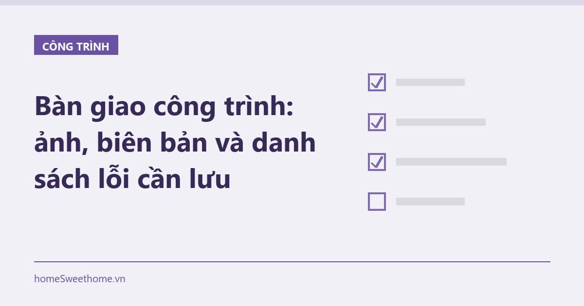 Bàn giao công trình: ảnh, biên bản và danh sách lỗi cần lưu