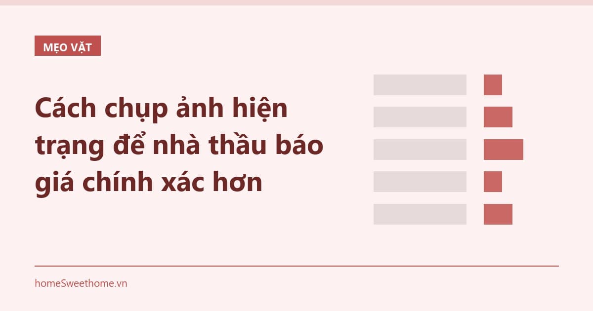 Cách chụp ảnh hiện trạng để nhà thầu báo giá chính xác hơn