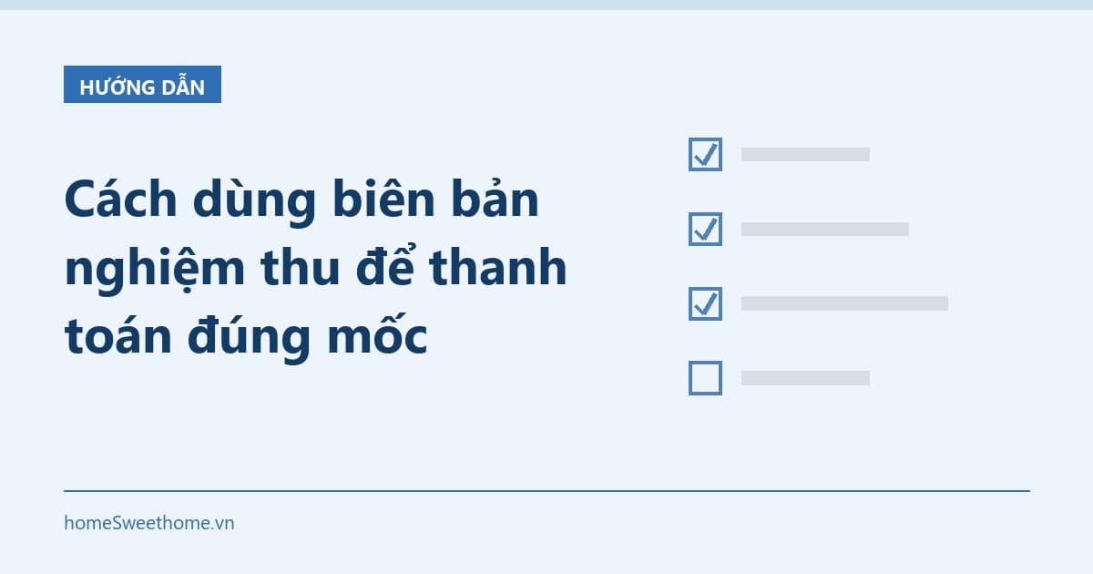 Cách dùng biên bản nghiệm thu để thanh toán đúng mốc