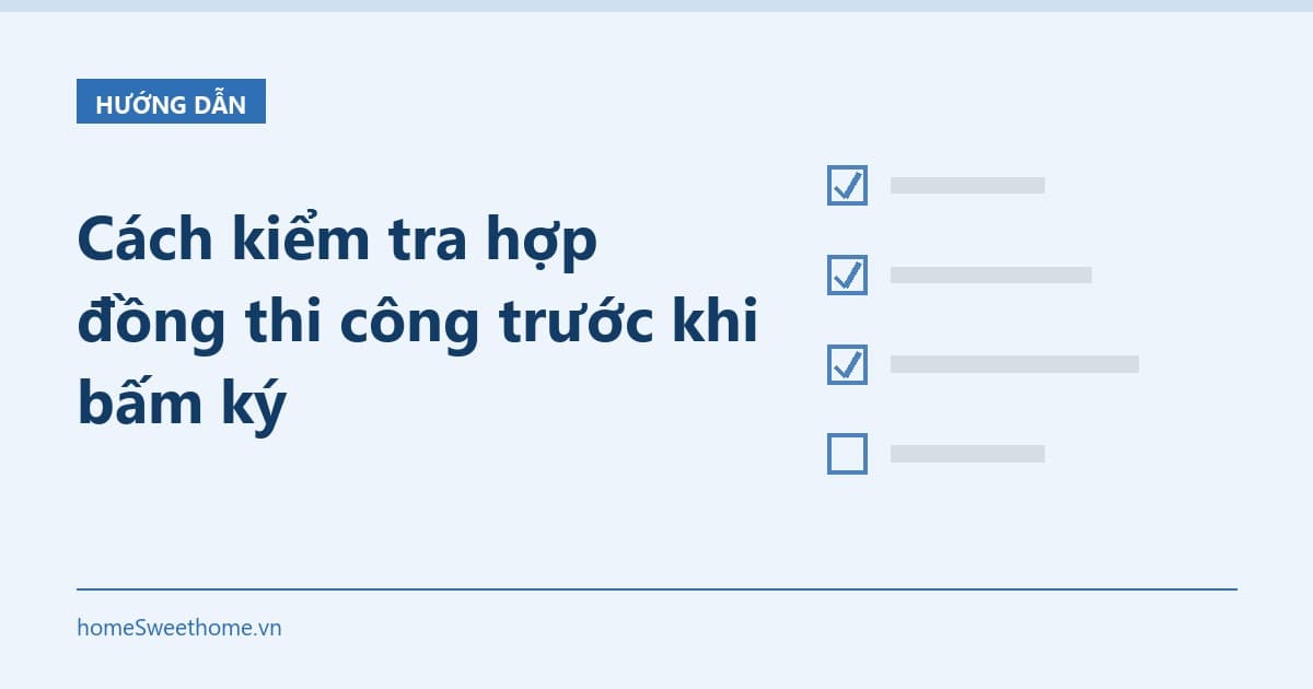 Cách kiểm tra hợp đồng thi công trước khi bấm ký