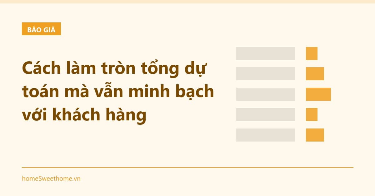 Cách làm tròn tổng dự toán mà vẫn minh bạch với khách hàng