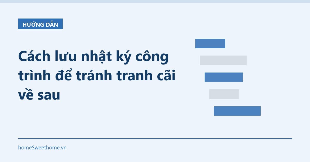 Cách lưu nhật ký công trình để tránh tranh cãi về sau
