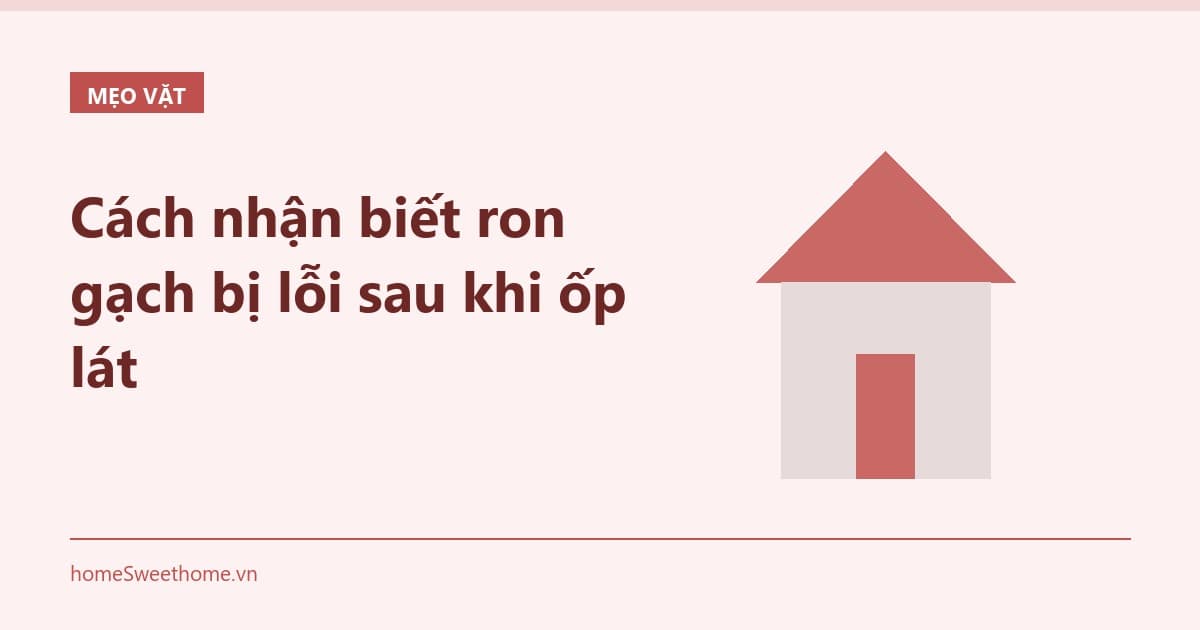 Cách nhận biết ron gạch bị lỗi sau khi ốp lát