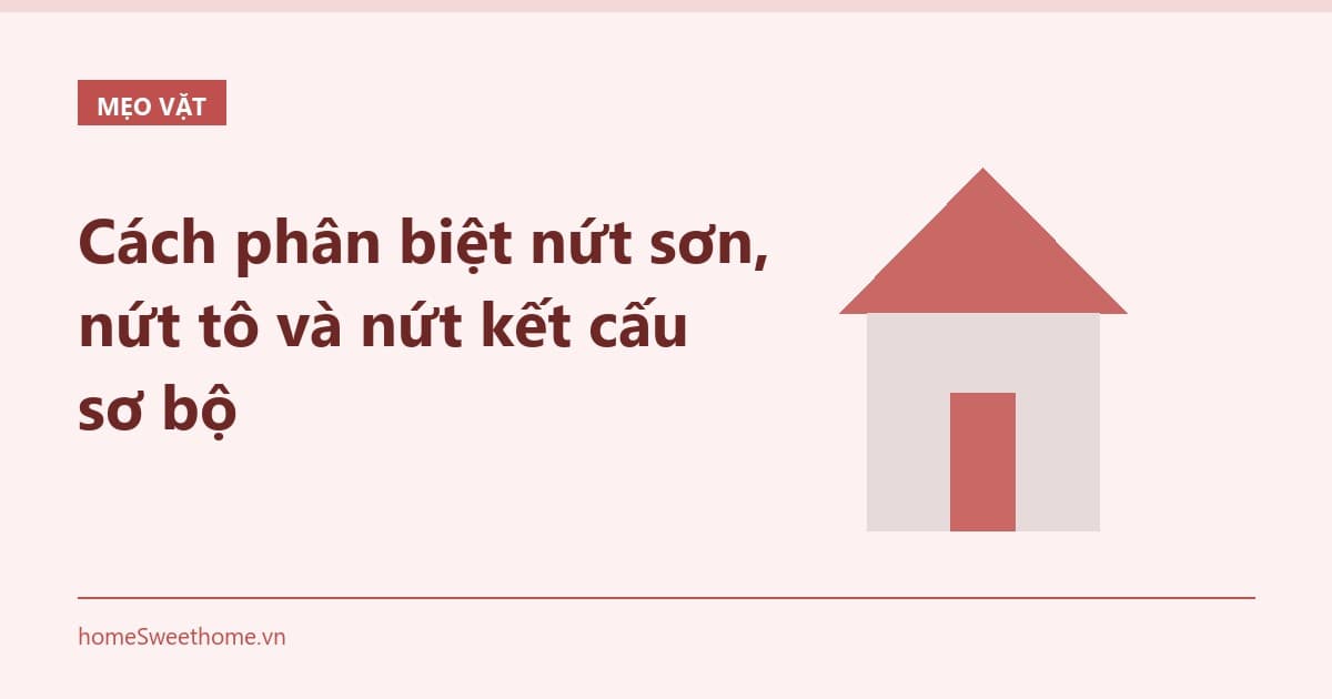 Cách phân biệt nứt sơn, nứt tô và nứt kết cấu sơ bộ