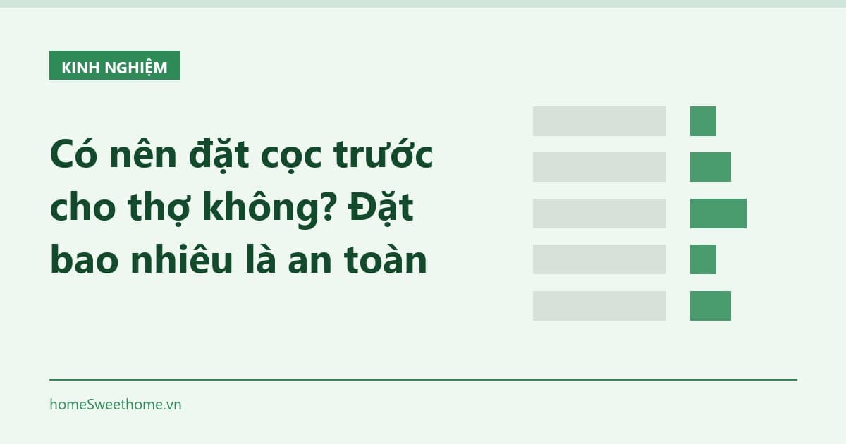 Có nên đặt cọc trước cho thợ không? Đặt bao nhiêu là an toàn