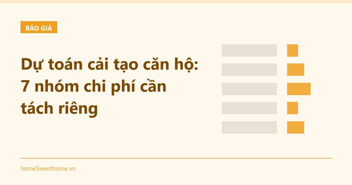 Dự toán cải tạo căn hộ: 7 nhóm chi phí cần tách riêng