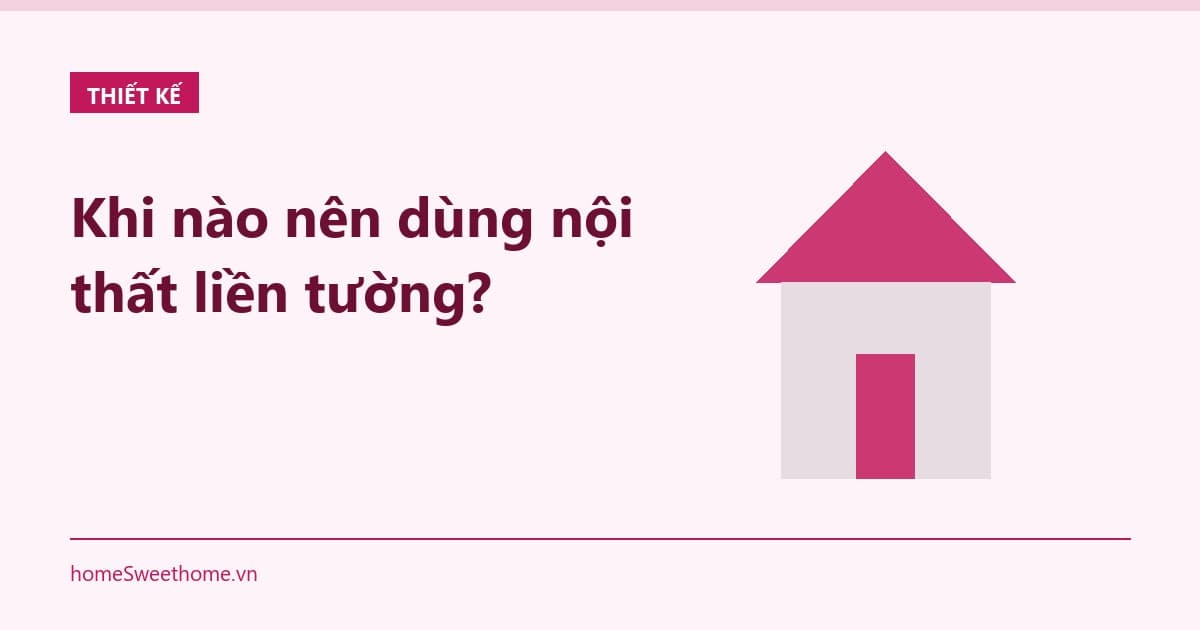 Khi nào nên dùng nội thất liền tường?