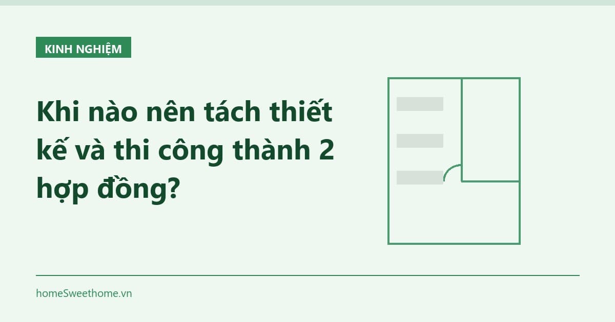 Khi nào nên tách thiết kế và thi công thành 2 hợp đồng?