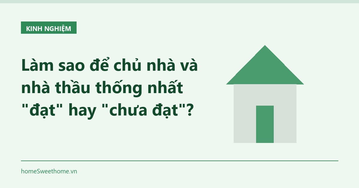 Làm sao để chủ nhà và nhà thầu thống nhất "đạt" hay "chưa đạt"?