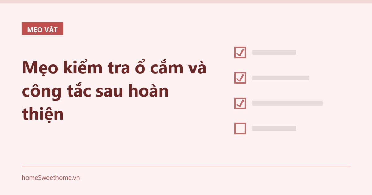 Mẹo kiểm tra ổ cắm và công tắc sau hoàn thiện
