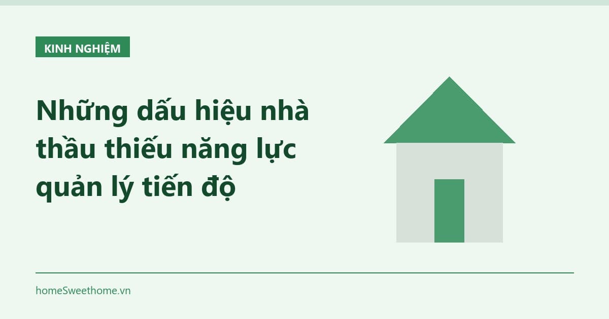 Những dấu hiệu nhà thầu thiếu năng lực quản lý tiến độ