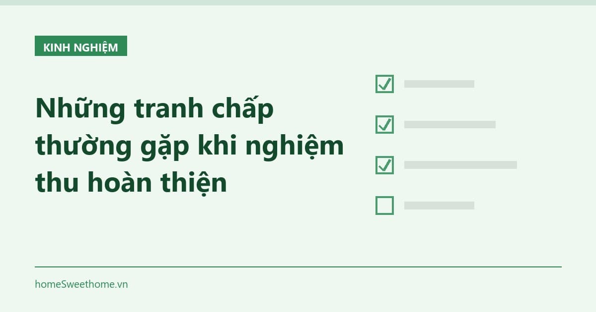 Những tranh chấp thường gặp khi nghiệm thu hoàn thiện