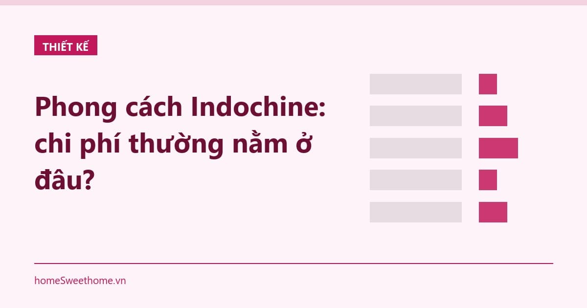 Phong cách Indochine: chi phí thường nằm ở đâu?