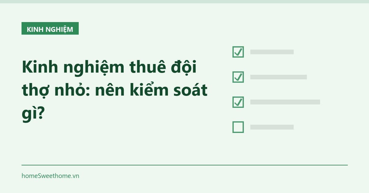 Kinh nghiệm thuê đội thợ nhỏ: nên kiểm soát gì?